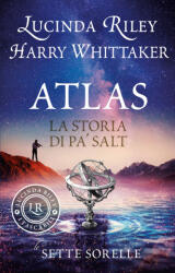 Atlas. La storia di Pa’ Salt. Le sette sorelle - Lucinda Riley, Harry Whittaker (ISBN: 9788809923430)