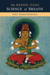 Hindu-Yogi Science of Breath - Yogi Ramacharaka (ISBN: 9781614277194)