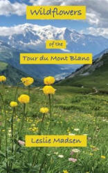 Wildflowers of the Tour du Mont Blanc - Leslie Madsen (ISBN: 9781734758221)