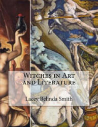 Witches in Art and Literature - Lacey Belinda Smith (ISBN: 9781530903306)