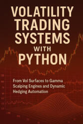 Volatility Trading Systems with Python - Vincent Bisette, James Preston, Danny Munrow (2025)