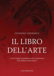 Cennino Cennini's Il Libro Dell'arte: A New English Language Translation and Commentary and Italian Transcription - Broecke, Lara (ISBN: 9781909492288)