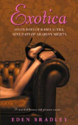 Exotica: Seven Days of Kama Sutra, Nine Days of Arabian Nights - Eden Bradley (ISBN: 9780553385106)