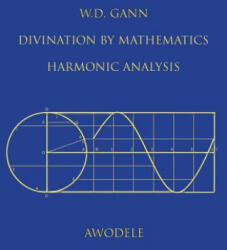 W. D. Gann: Divination By Mathematics: Harmonic Analysis - Awodele (ISBN: 9780615882079)