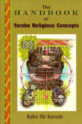 Handbook of Yoruba Religious Concepts - Baba Ifa Karade (ISBN: 9780877287896)
