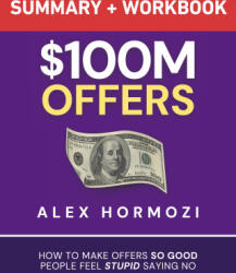 $100M Offers Summary and Workbook - Alex Hormozi (ISBN: 9781963349207)