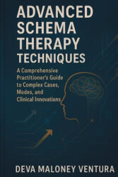 Advanced Schema Therapy Techniques - Deva Maloney Ventura (ISBN: 9781764143875)