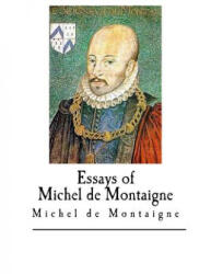 Essays of Michel de Montaigne - Michel de Montaigne, Charles Cotton, William Carew Hazilitt (ISBN: 9781546383567)