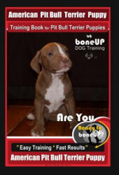 American Pit Bull Terrier Puppy Training Book for Pit Bull Terrier Puppies By BoneUP DOG Training: Are You Ready to Bone Up? Easy Training * Fast Resu - Karen Douglas Kane (ISBN: 9781097784776)