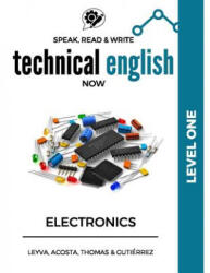 Speak, Read & Write Technical English Now: Electronics - Level 1 - Jose Luis Leyva, Marissa Gutierrez, Daniela Acosta (ISBN: 9781542324663)