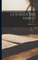 La Science Des Esprit. . . - Eliphas Lévi (ISBN: 9781017817867)