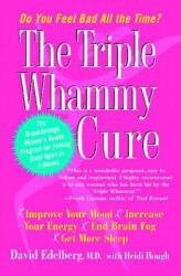 The Triple Whammy Cure: The Breakthrough Women's Health Program for Feeling Good Again in 3 Weeks - David Edelberg, Heidi Hough (ISBN: 9780743269087)