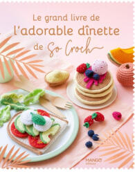Le grand livre de l'adorable dînette de So Croch' - Marie Clesse (2024)