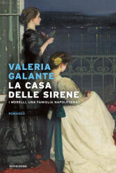 casa delle sirene. I Morelli, una famiglia napoletana - Valeria Galante (2023)