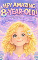 Hey Amazing 8-Year-Old! Growth Mindset Stories for Girls - Emily Lylani (2026)