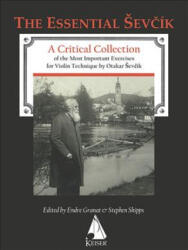 Otakar Sevcik - The Essential Sevcik: A Critical Collection of the Most Important Exercises for Violin Technique by Otakar Sevcik. - Otakar Sevcik, Endre Granat, Stephen Shipps (ISBN: 9781581061239)