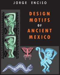 Design Motifs of Ancient Mexico - Jorge Enciso (ISBN: 9781946963567)