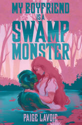 My Boyfriend Is a Swamp Monster - Paige Lavoie (ISBN: 9798823211086)