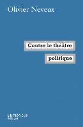 Contre le théâtre politique - Olivier Neveux (ISBN: 9782358721738)