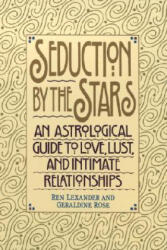 Seduction by the Stars: An Astrologcal Guide to Love, Lust, and Intimate Relationships - Ren Lexander, Geraldine Soadhi, Geraldine Rose (ISBN: 9780553374513)