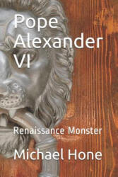Pope Alexander VI: Renaissance Monster - Michael Hone (ISBN: 9781092333030)