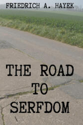 The Road to Serfdom - Friedrich A Hayek (ISBN: 9781998614745)