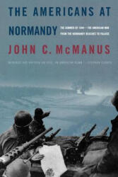 The Americans at Normandy: The Summer of 1944--The American War from the Normandy Beaches to Falaise - John C. McManus (ISBN: 9780765312006)
