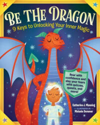 Be the Dragon: 9 Keys to Unlocking Your Inner Magic - Manning, Catherine J. (ISBN: 9781523511419)