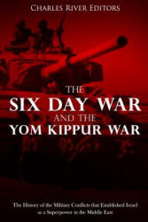 The Six Day War and the Yom Kippur War: The History of the Military Conflicts that Established Israel as a Superpower in the Middle East - Charles River Editors (ISBN: 9781986735612)