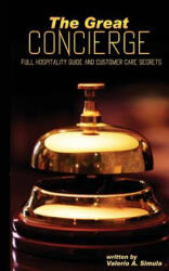 The Great CONCIERGE: Full Hospitality Guide and Customer Care Secrets - Valerio a Simula (ISBN: 9781522885382)
