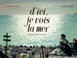 D'ici, je vois la mer - Joanne Schwartz (2019)
