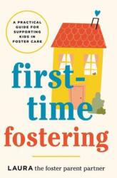 First-Time Fostering - LAURA THE FOSTER PARENT PARTNE (ISBN: 9781464270345)
