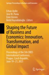 Shaping the Future of Business and Economics: Innovation, Transformation, and Global Impact (ISBN: 9783032279415)