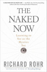 Naked Now - Richard Rohr (ISBN: 9780824525439)