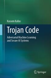 Trojan Code: Adversarial Machine Learning and Secure AI Systems (ISBN: 9783032245212)