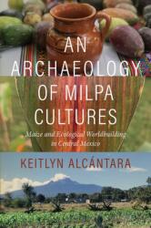 An Archaeology of Milpa Cultures (ISBN: 9781683406600)