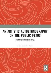An Artistic Autoethnography on the Public Fetus (ISBN: 9781032768915)
