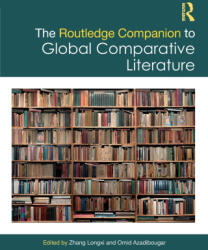 The Routledge Companion to Global Comparative Literature - Zhang Longxi (ISBN: 9781041005483)