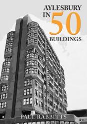 Aylesbury in 50 Buildings (ISBN: 9781398104020)