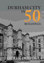 Durham City in 50 Buildings (ISBN: 9781445687568)