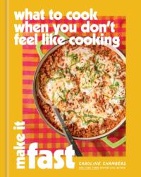 What to Cook When You Don't Feel Like Cooking: Make It Fast (ISBN: 9781454963264)