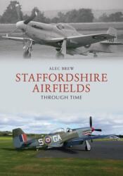 Staffordshire Airfields Through Time (ISBN: 9781445687209)