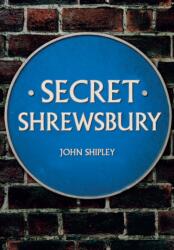 Secret Shrewsbury (ISBN: 9781445678450)