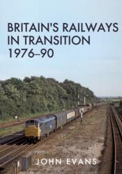 Britain's Railways in Transition 1976-90 (ISBN: 9781445682679)