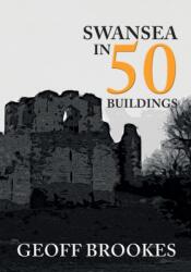 Swansea in 50 Buildings (ISBN: 9781445682983)
