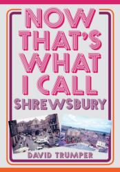 Now That's What I Call Shrewsbury (ISBN: 9781445673769)