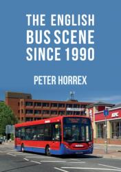 The English Bus Scene Since 1990 (ISBN: 9781445677835)