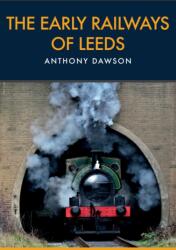 The Early Railways of Leeds (ISBN: 9781445667805)