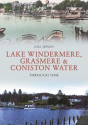 Lake Windermere, Grasmere & Coniston Water Through Time (ISBN: 9781445681931)