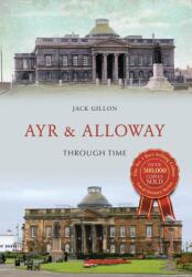 Ayr & Alloway Through Time (ISBN: 9781445676142)